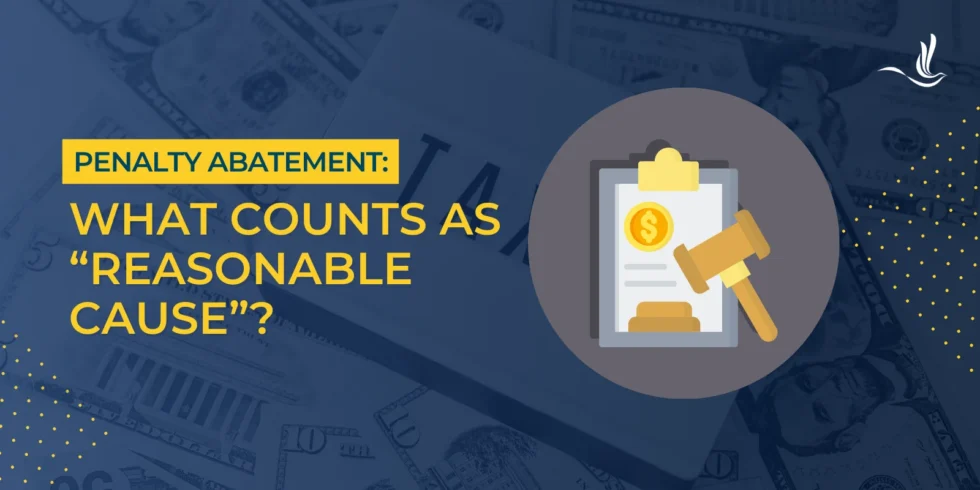 Penalty Abatement: What Counts as “Reasonable Cause”?