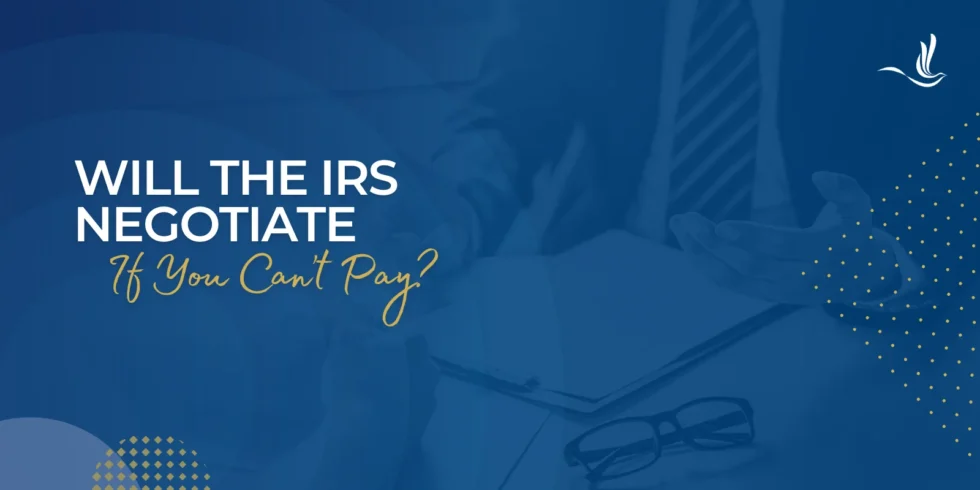 Will the IRS Negotiate If You Can’t Pay?